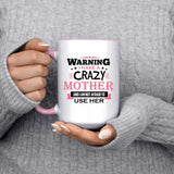 Warning I Have A Crazy Mother & I Am Not Afraid To Use Her - 15oz Accent Mug Pink
