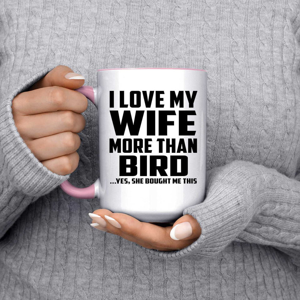 I Love My Wife More Than Bird - 15oz Accent Mug Pink