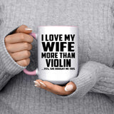 I Love My Wife More Than Violin - 15oz Accent Mug Pink