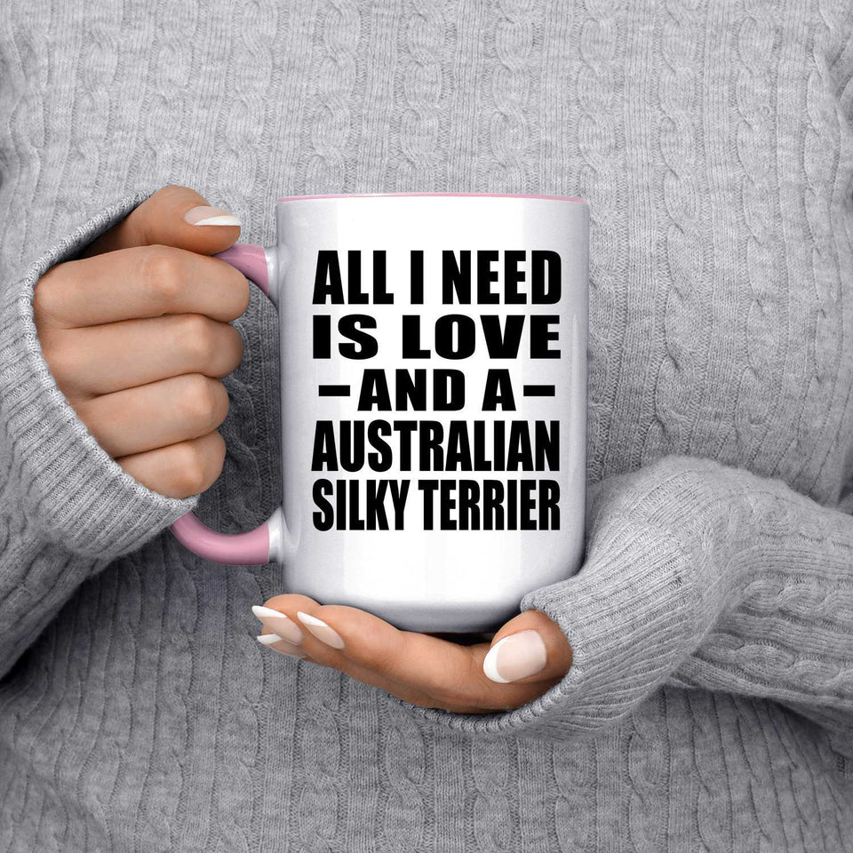 All I Need Is Love And A Australian Silky Terrier - 15oz Accent Mug Pink