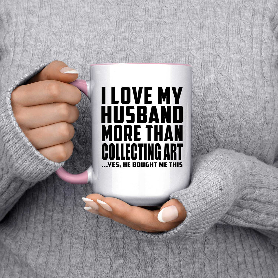 I Love My Husband More Than Collecting Art - 15oz Accent Mug Pink