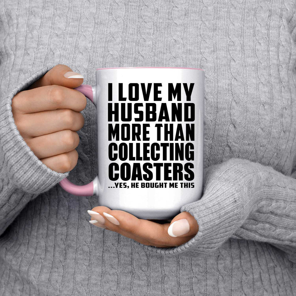 I Love My Husband More Than Collecting Coasters - 15oz Accent Mug Pink
