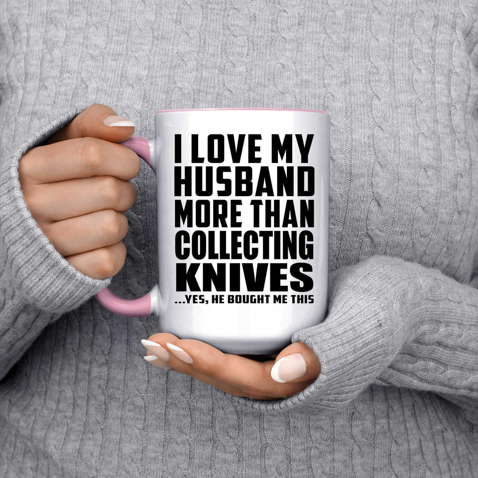 I Love My Husband More Than Collecting Knives - 15oz Accent Mug Pink
