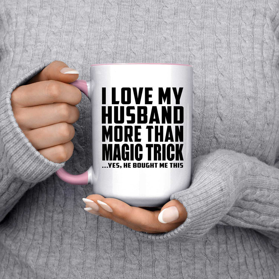 I Love My Husband More Than Magic Trick - 15oz Accent Mug Pink
