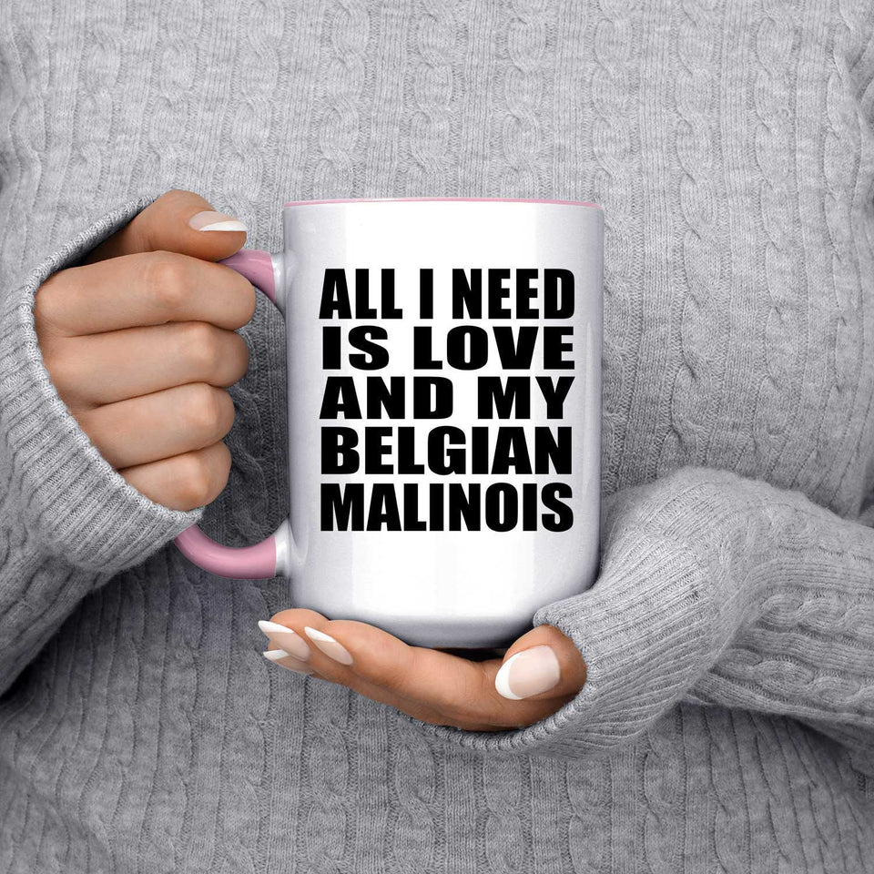 All I Need Is Love And My Belgian Malinois - 15oz Accent Mug Pink