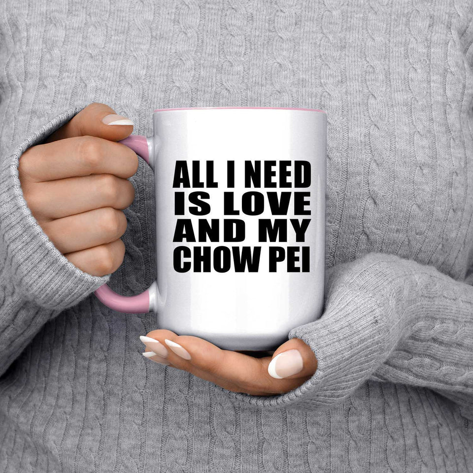 All I Need Is Love And My Chow Pei - 15oz Accent Mug Pink