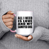 All I Need Is Love And My Samoyed Dog - 15oz Accent Mug Pink