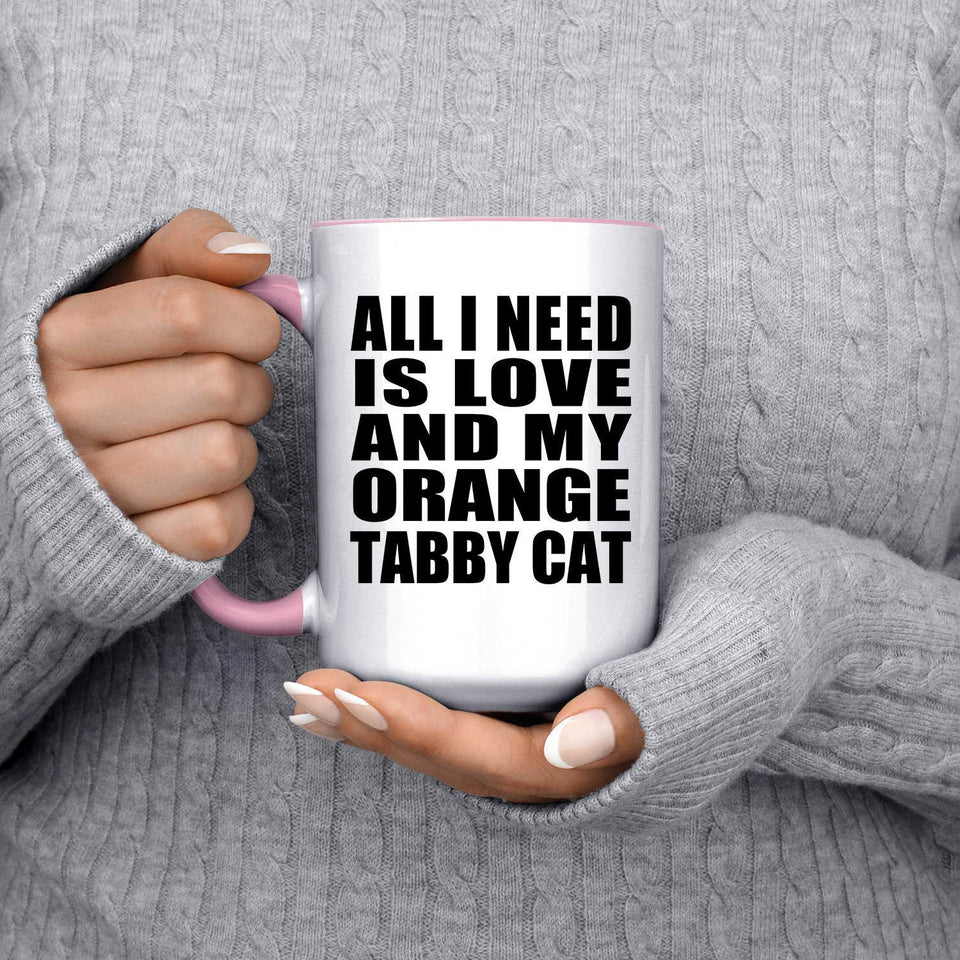 All I Need Is Love And My Orange Tabby Cat - 15oz Accent Mug Pink
