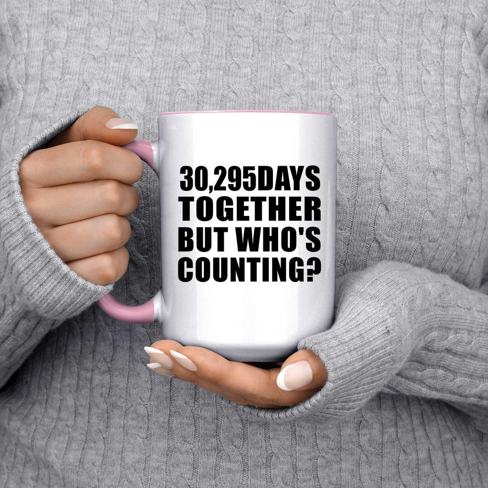 83rd Anniversary 30,295 Days Together But Who's Counting - 15oz Accent Mug Pink