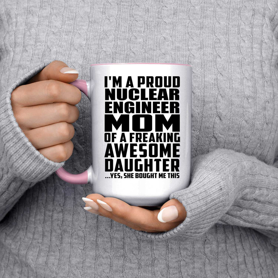 Proud Nuclear Engineer Mom Of Awesome Daughter - 15oz Accent Mug Pink
