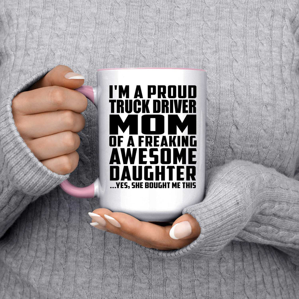 Proud Truck Driver Mom Of Awesome Daughter - 15oz Accent Mug Pink