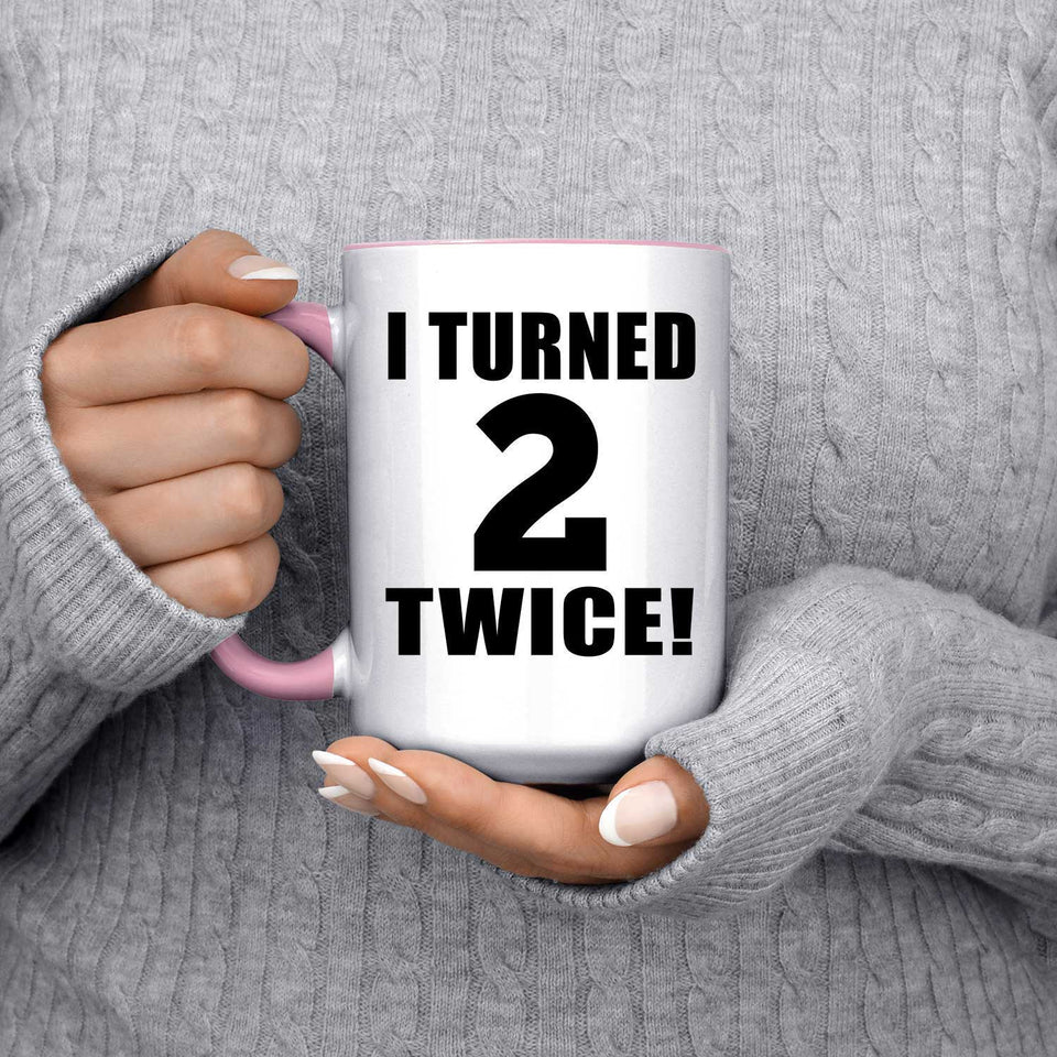 4th Birthday I Turned 2 Twice - 15oz Accent Mug Pink