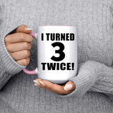 6th Birthday I Turned 3 Twice - 15oz Accent Mug Pink