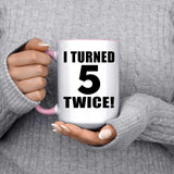 10th Birthday I Turned 5 Twice - 15oz Accent Mug Pink