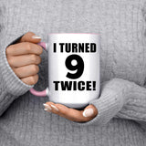 18th Birthday I Turned 9 Twice - 15oz Accent Mug Pink