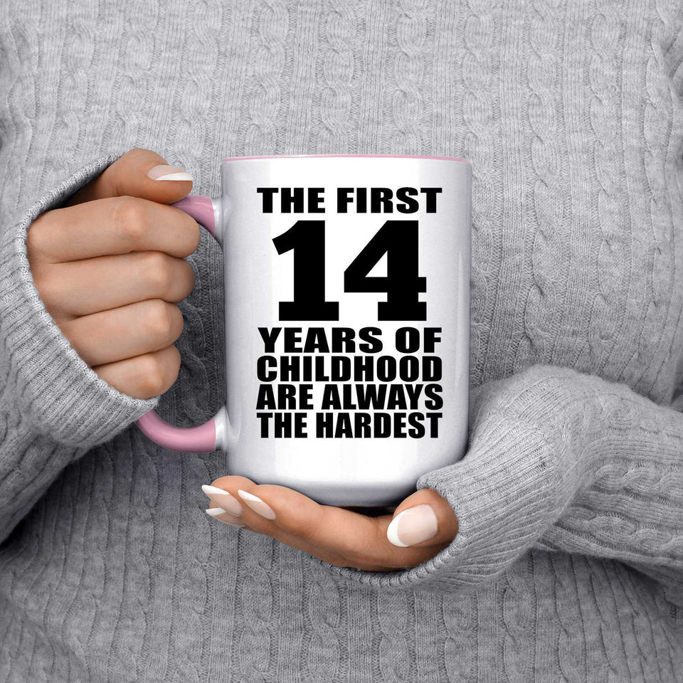 14th Birthday First 14 Years of Childhood Are The Hardest - 15oz Accent Mug Pink