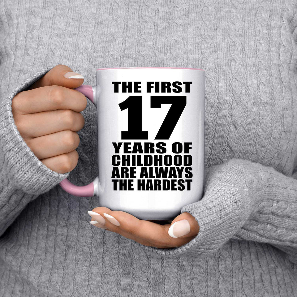 17th Birthday First 17 Years of Childhood Are The Hardest - 15oz Accent Mug Pink