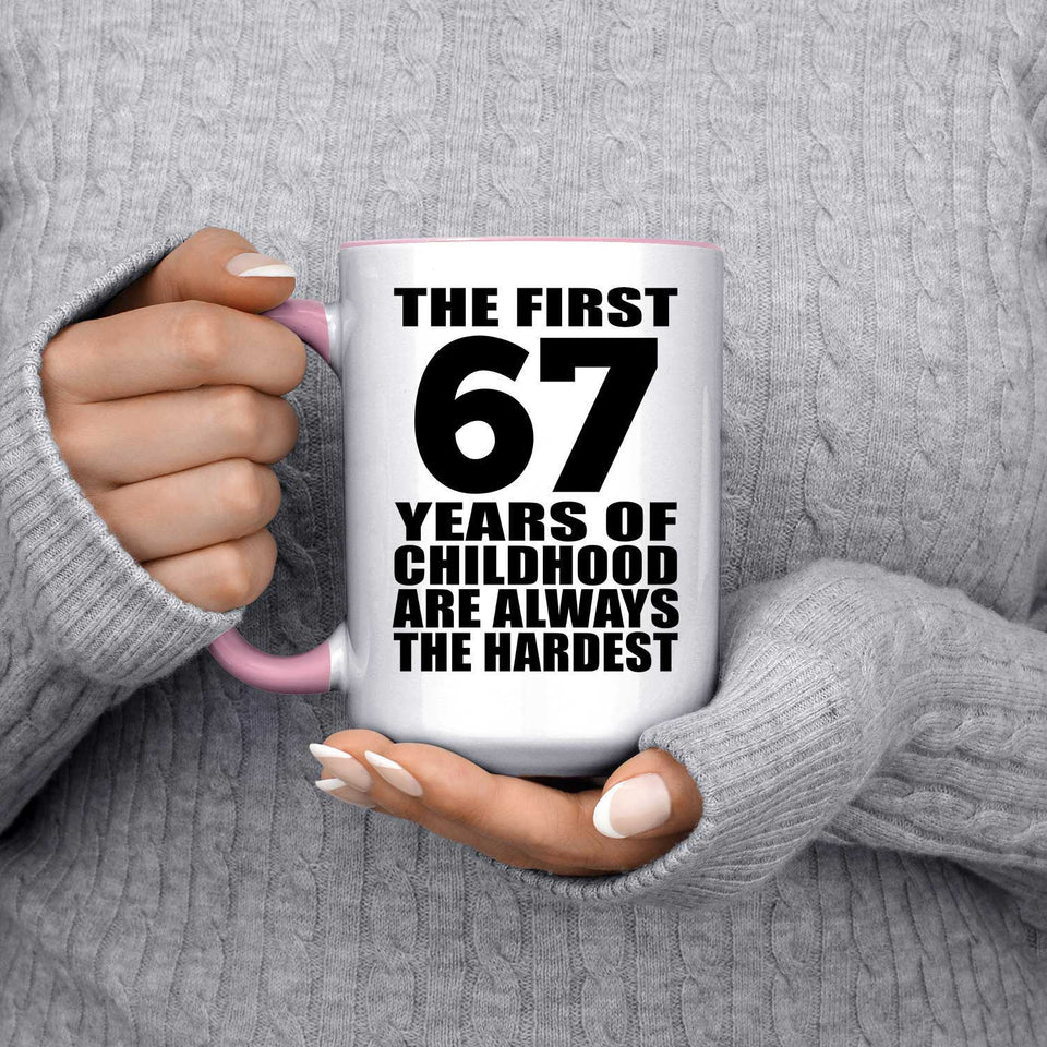 67th Birthday First 67 Years of Childhood Are The Hardest - 15oz Accent Mug Pink