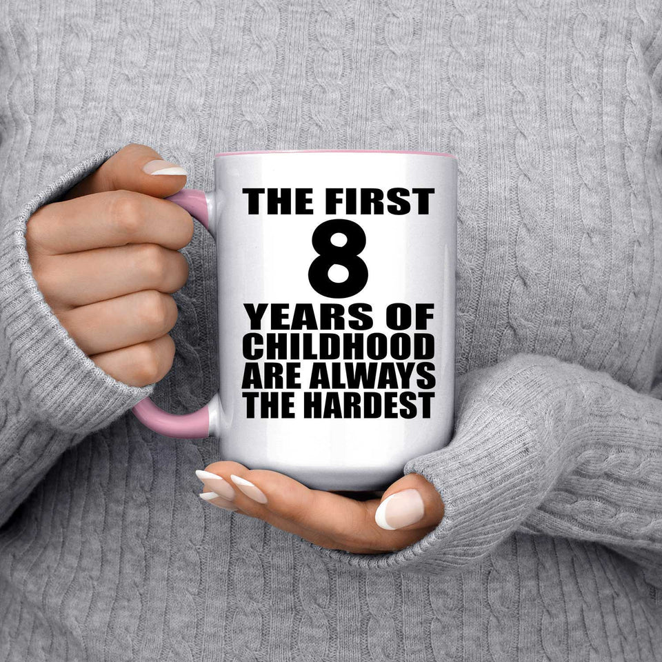 8th Birthday First 8 Years of Childhood Are The Hardest - 15oz Accent Mug Pink