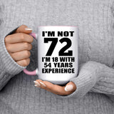 72nd Birthday I'm Not 72 I'm 18 With 54 Years Experience - 15oz Accent Mug Pink