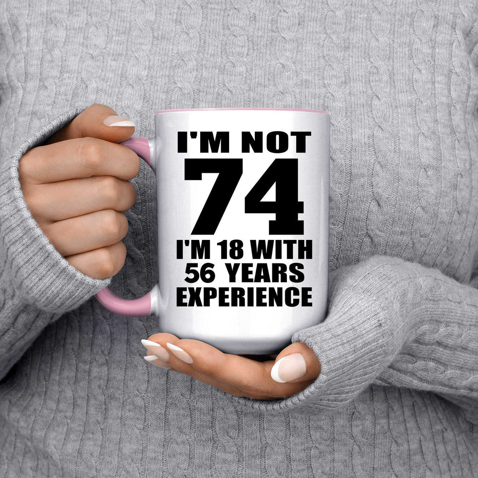 74th Birthday I'm Not 74 I'm 18 With 56 Years Experience - 15oz Accent Mug Pink