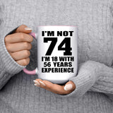 74th Birthday I'm Not 74 I'm 18 With 56 Years Experience - 15oz Accent Mug Pink