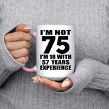 75th Birthday I'm Not 75 I'm 18 With 57 Years Experience - 15oz Accent Mug Pink
