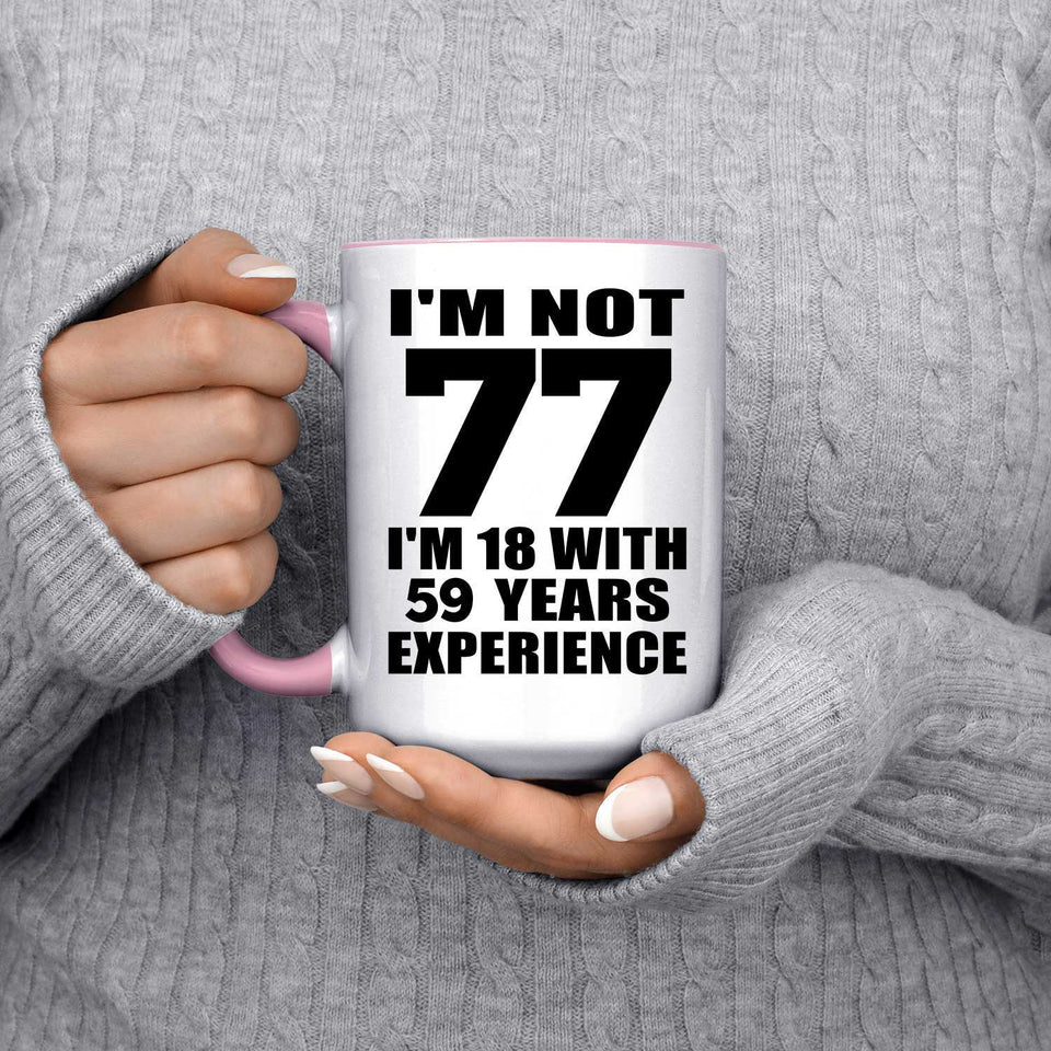 77th Birthday I'm Not 77 I'm 18 With 59 Years Experience - 15oz Accent Mug Pink