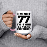 77th Birthday I'm Not 77 I'm 18 With 59 Years Experience - 15oz Accent Mug Pink