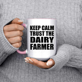 Keep Calm and Trust The Dairy Farmer - 15oz Accent Mug Pink