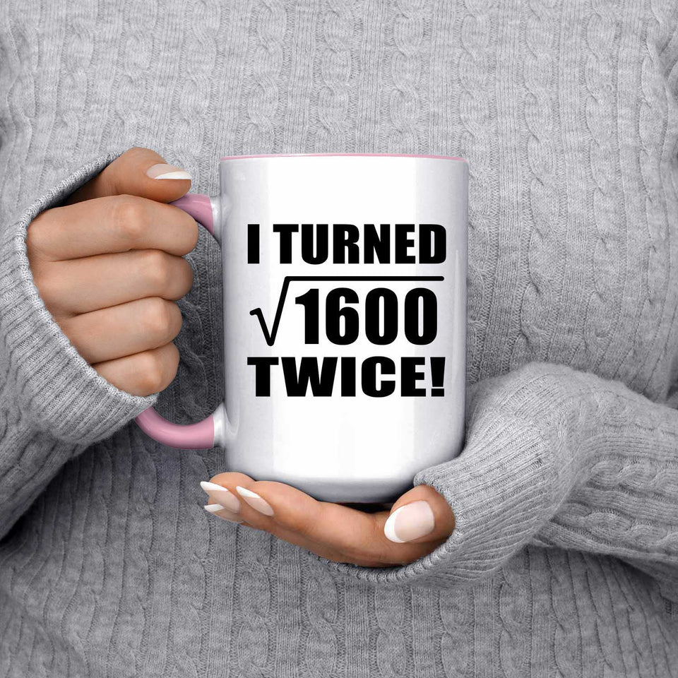 80th Birthday I Turned Square Root of 1600 Twice - 15oz Accent Mug Pink