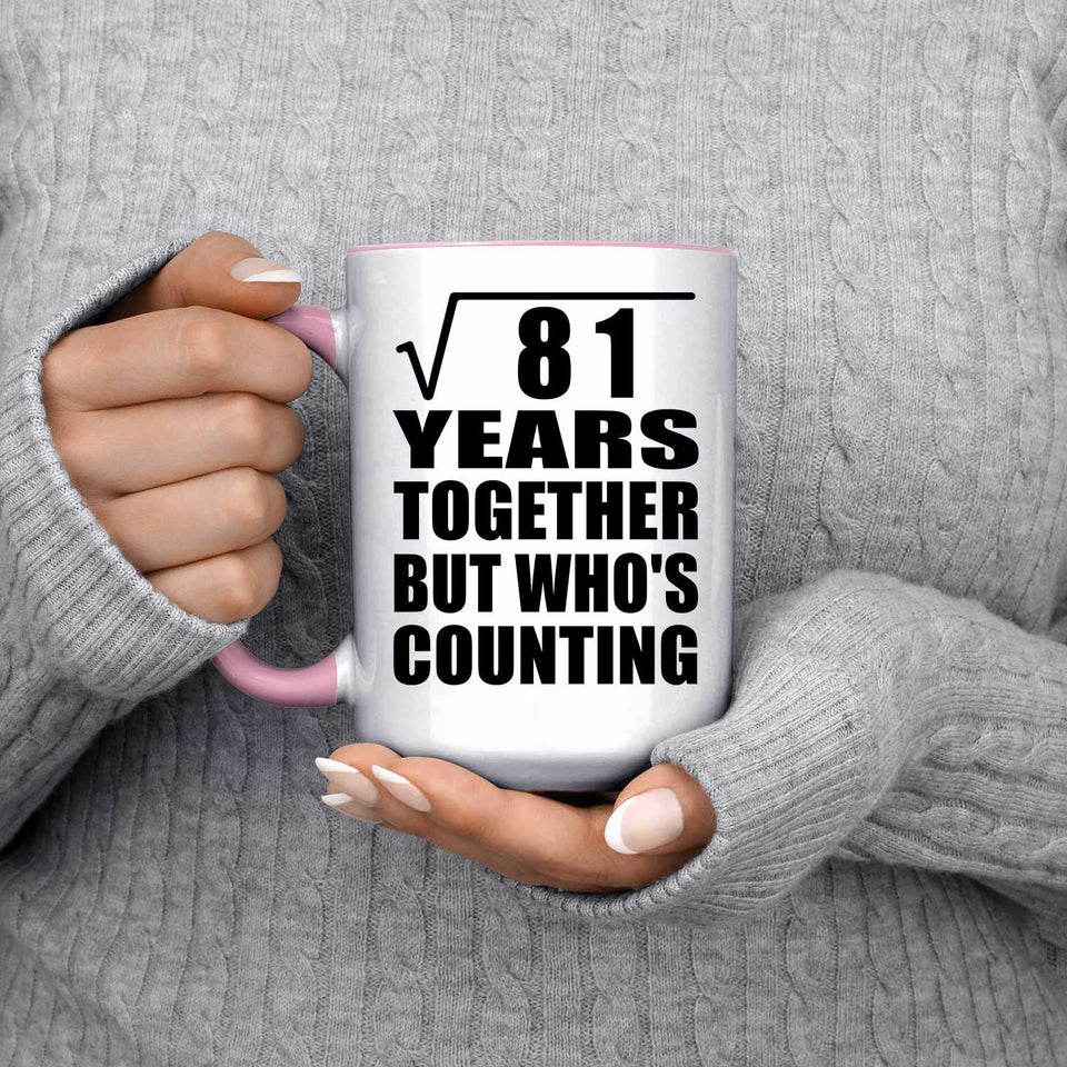 9th Anniversary Square Root of 81 Years Who's Counting - 15oz Accent Mug Pink