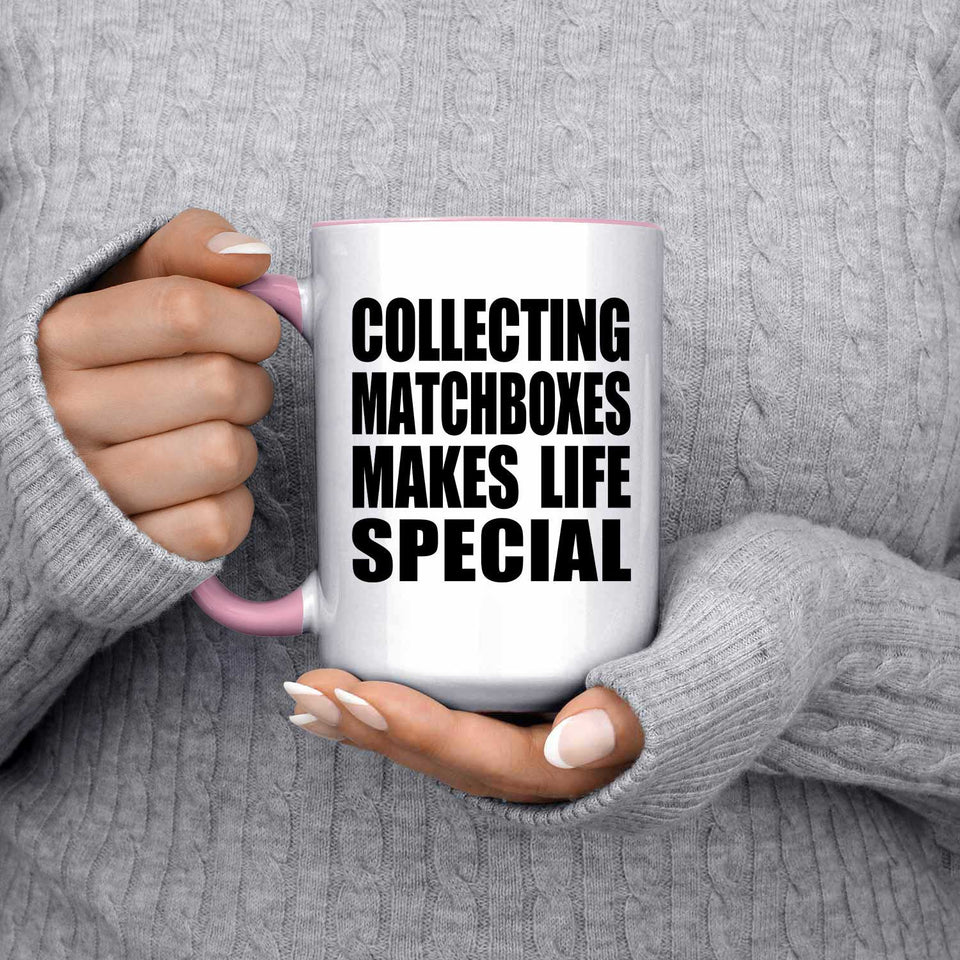 Collecting Matchboxes Makes Life Special - 15oz Accent Mug Pink