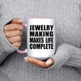 Jewelry Making Makes Life Complete - 15oz Accent Mug Pink