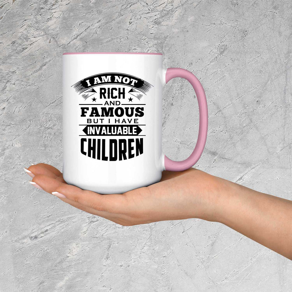 I Am Not Rich & Famous, But I Have Invaluable Children - 15oz Accent Mug Pink