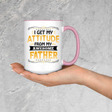 I Get My Attitude From My Awesome Father - 15oz Accent Mug Pink