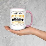 I Get My Attitude From My Awesome Mother - 15oz Accent Mug Pink