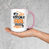 If It Ain't Broke, PAPA Already Fixed It - 15oz Accent Mug Pink