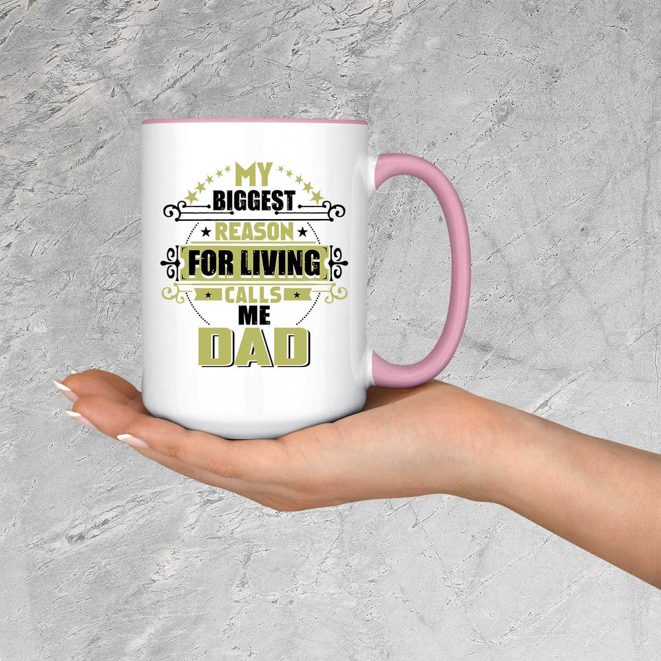 My Biggest Reason For Living Calls Me Dad - 15oz Accent Mug Pink