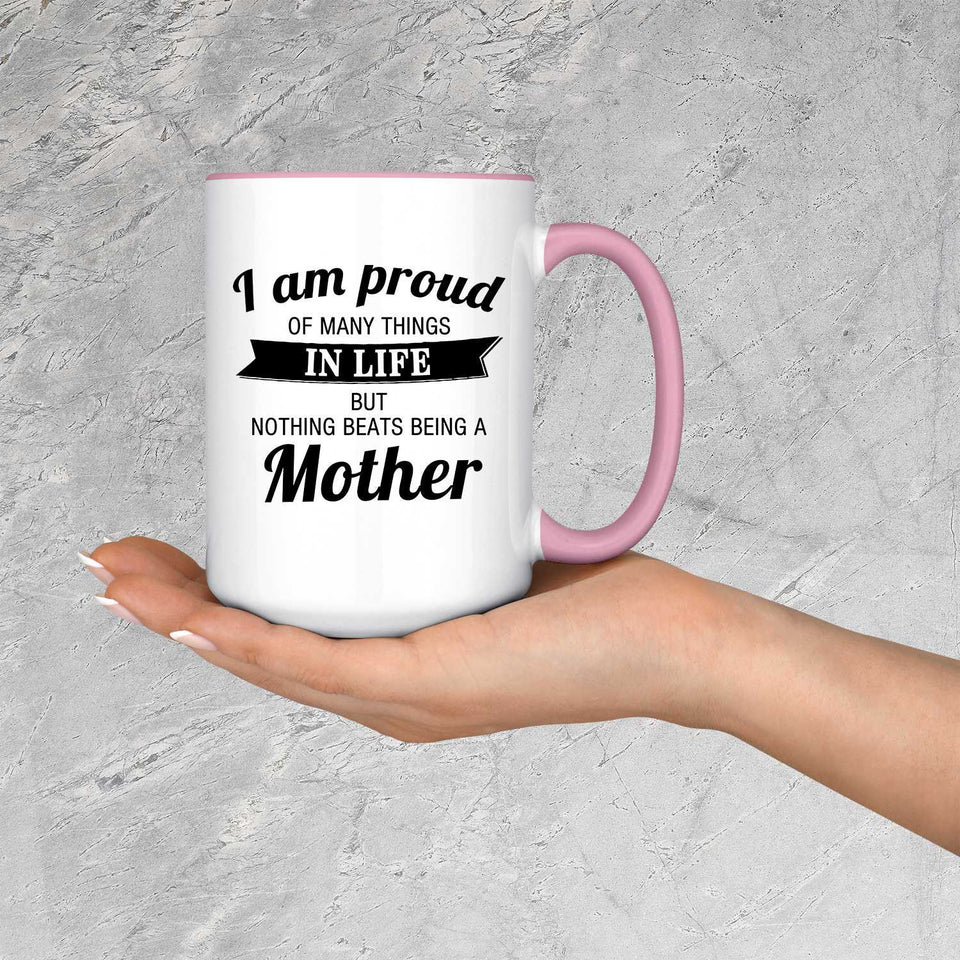 Proud of Many Things In Life, Nothing Beats Being a Mother - 15oz Accent Mug Pink