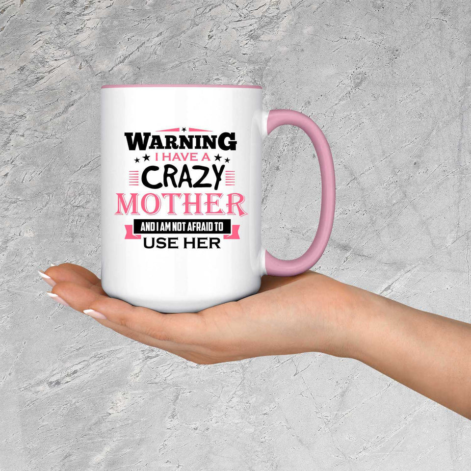 Warning I Have A Crazy Mother & I Am Not Afraid To Use Her - 15oz Accent Mug Pink