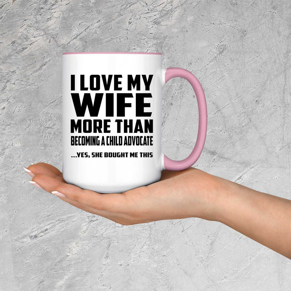 I Love My Wife More Than Becoming A Child Advocate - 15oz Accent Mug Pink