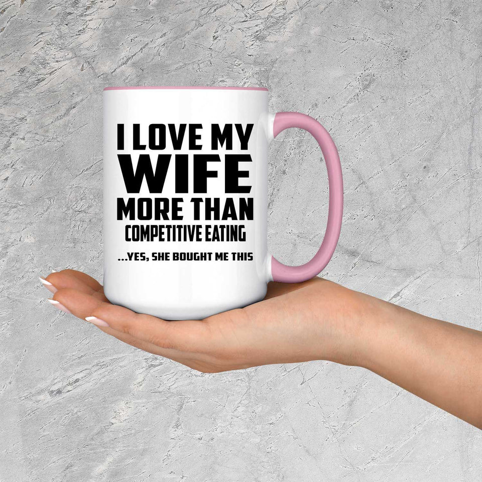 I Love My Wife More Than Competitive Eating - 15oz Accent Mug Pink