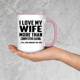 I Love My Wife More Than Competitive Eating - 15oz Accent Mug Pink