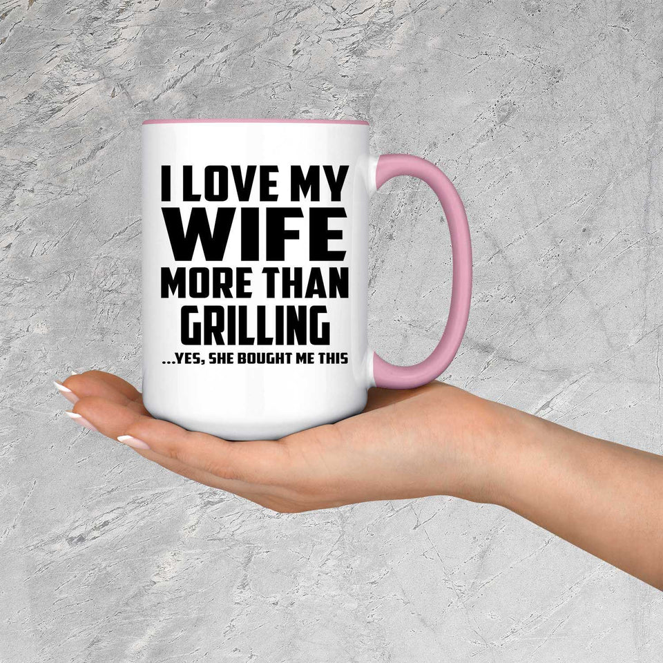 I Love My Wife More Than Grilling - 15oz Accent Mug Pink