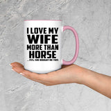 I Love My Wife More Than Horse - 15oz Accent Mug Pink