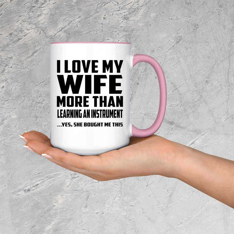 I Love My Wife More Than Learning An Instrument - 15oz Accent Mug Pink