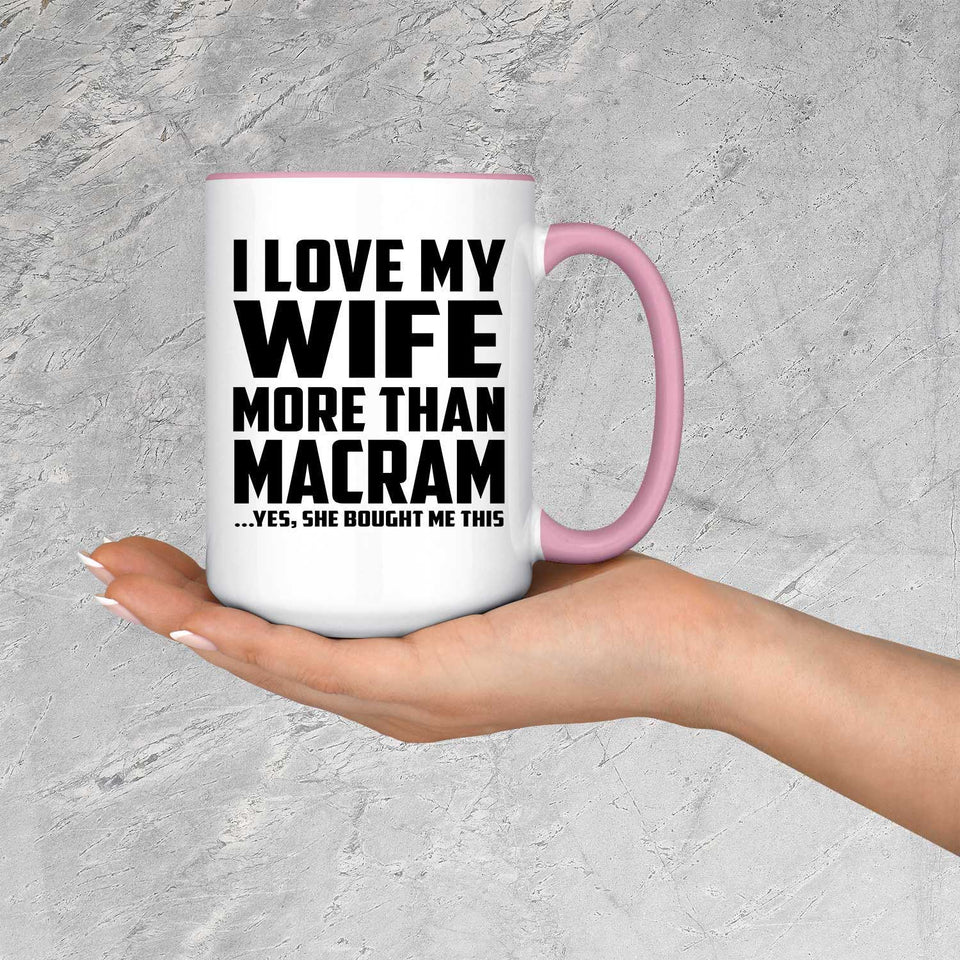 I Love My Wife More Than Macram - 15oz Accent Mug Pink