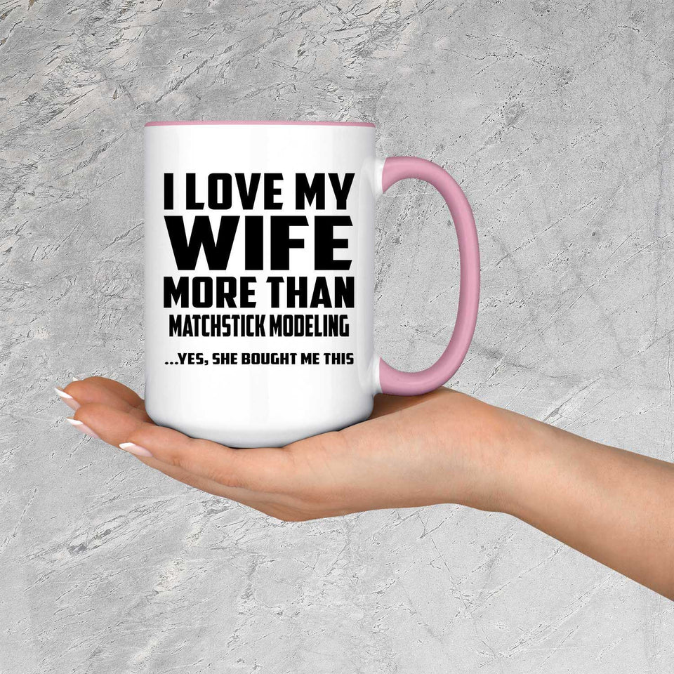 I Love My Wife More Than Matchstick Modeling - 15oz Accent Mug Pink