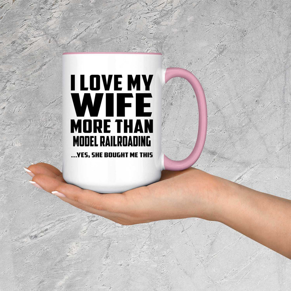 I Love My Wife More Than Model Railroading - 15oz Accent Mug Pink